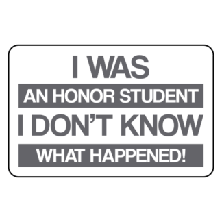 I Was An Honor Student I Don't Know What Happened Sticker (Grey)